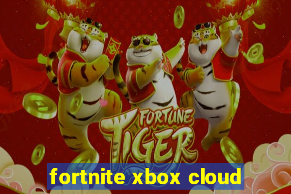 fortnite xbox cloud